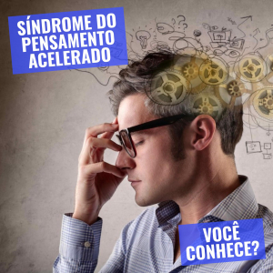 Síndrome do Pensamento Acelerado. Você conhece?