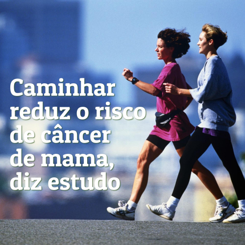 Caminhar reduz o risco de câncer de mama, diz estudo