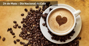 24 de Maio - Dia Nacional do Café