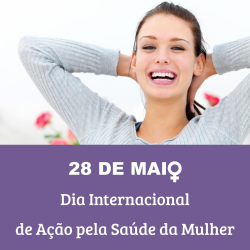 28 de Maio - Dia Internacional de Ação pela Saúde da Mulher