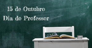 15 de Outubro - Dia do Professor