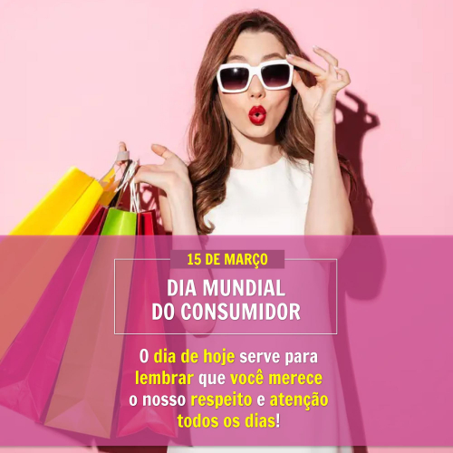 15 de Março - Dia Mundial do Consumidor