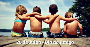 Dia do Amigo - 20 de Julho