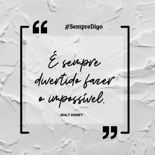 'É sempre divertido fazer o impossível.'